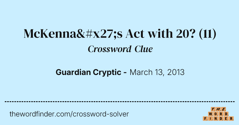 McKenna's Act with 20? crossword clue image