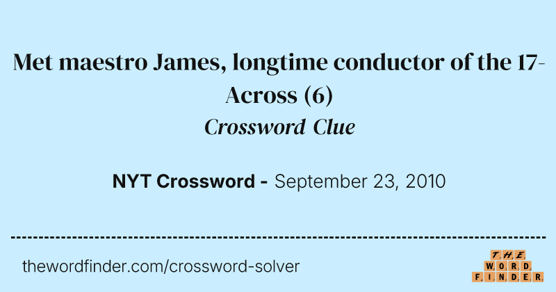 Met maestro James, longtime conductor of the 17-Across crossword clue image