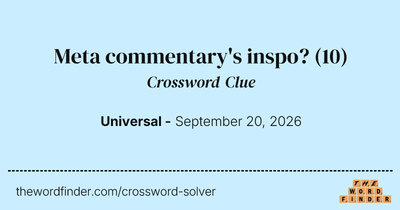 Meta commentary's inspo? crossword clue image