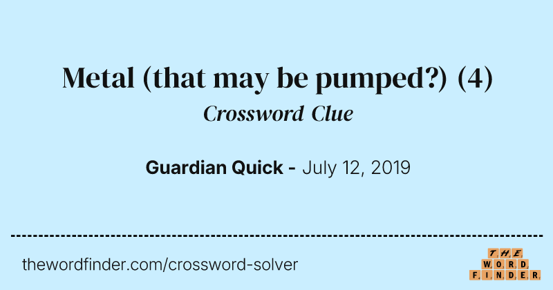Metal (that may be pumped?) crossword clue image