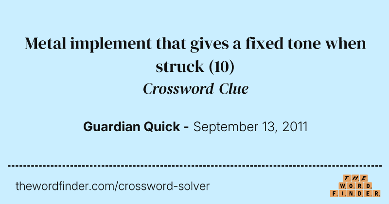 Metal implement that gives a fixed tone when struck crossword clue image
