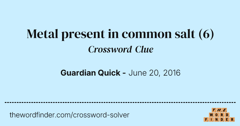Metal present in common salt crossword clue image
