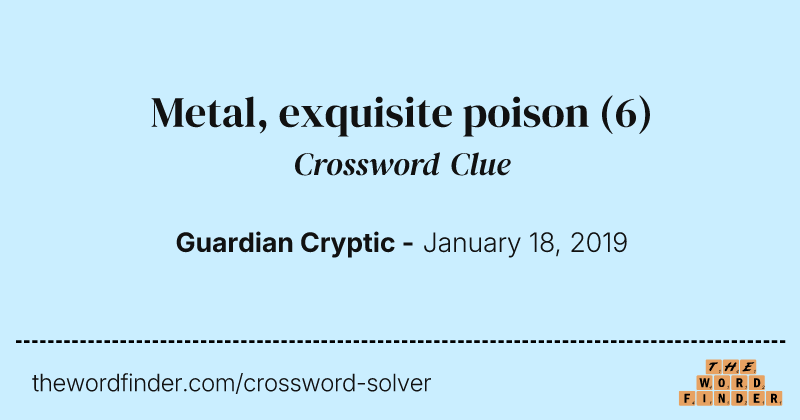 Metal, exquisite poison crossword clue image