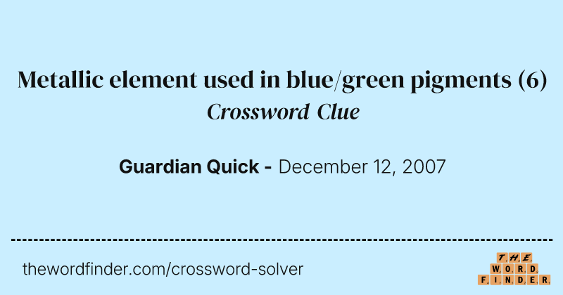 Metallic element used in blue/green pigments crossword clue image