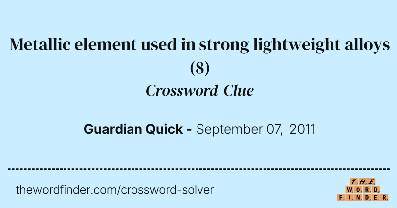 Metallic element used in strong lightweight alloys crossword clue image