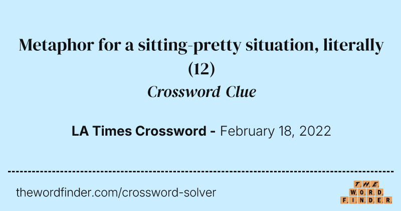 Metaphor for a sitting-pretty situation, literally crossword clue image