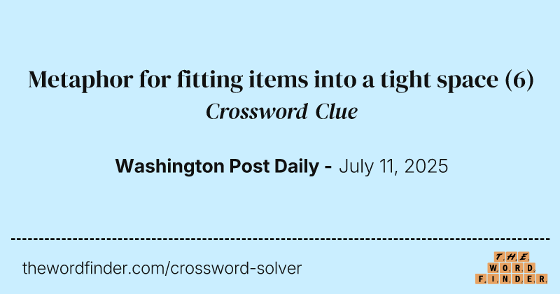 Metaphor for fitting items into a tight space crossword clue image