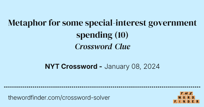 Metaphor for some special-interest government spending crossword clue image