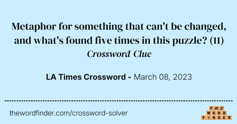 Metaphor for something that can't be changed, and what's found five times in this puzzle? crossword clue image