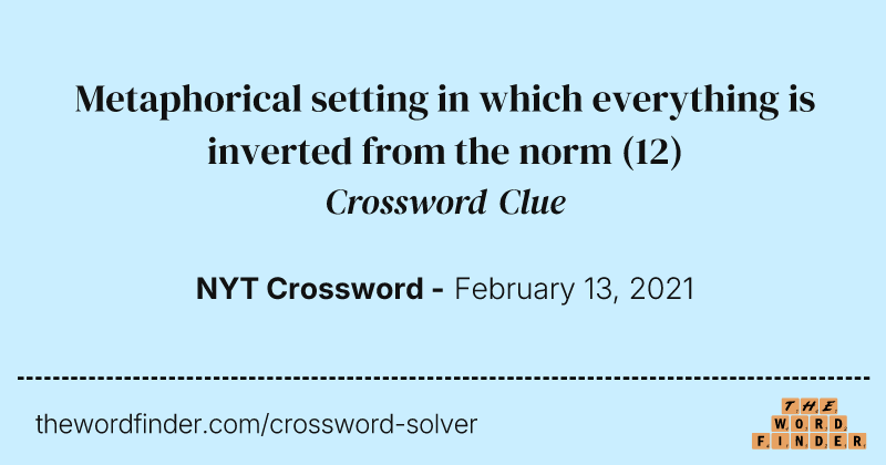 Metaphorical setting in which everything is inverted from the norm crossword clue image