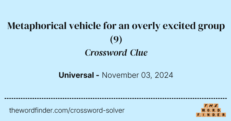 Metaphorical vehicle for an overly excited group crossword clue image