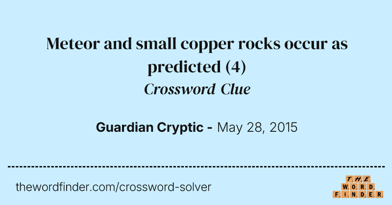 Meteor and small copper rocks occur as predicted crossword clue image