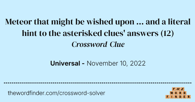Meteor that might be wished upon ... and a literal hint to the asterisked clues' answers crossword clue image