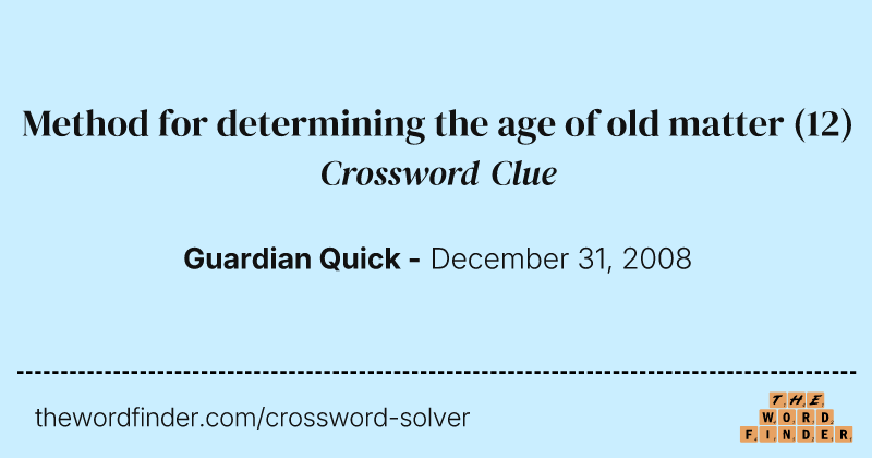 Method for determining the age of old matter crossword clue image