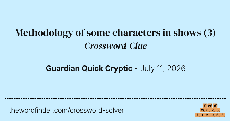 Methodology of some characters in shows crossword clue image