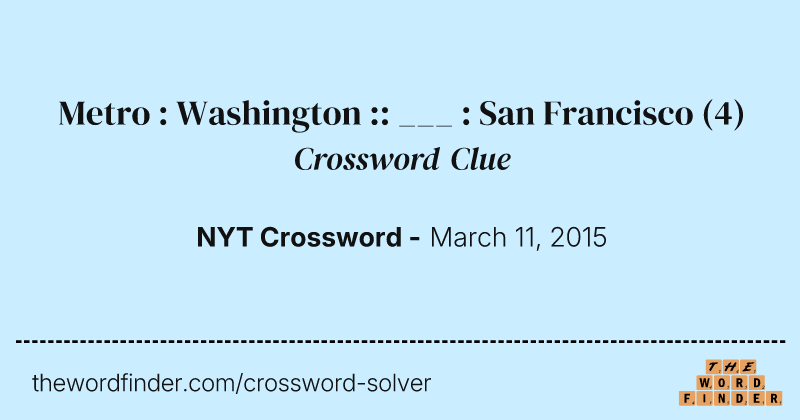 Metro : Washington :: ___ : San Francisco crossword clue image