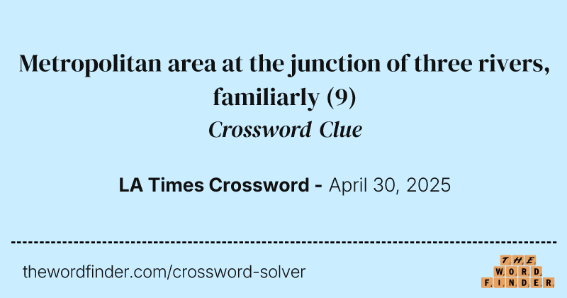 Metropolitan area at the junction of three rivers, familiarly crossword clue image