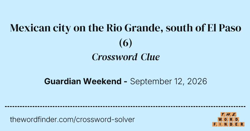 Mexican city on the Rio Grande, south of El Paso crossword clue image