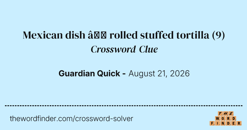 Mexican dish – rolled stuffed tortilla crossword clue image
