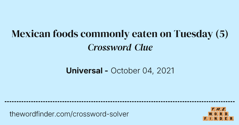 Mexican foods commonly eaten on Tuesday crossword clue image