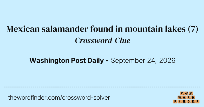 Mexican salamander found in mountain lakes crossword clue image