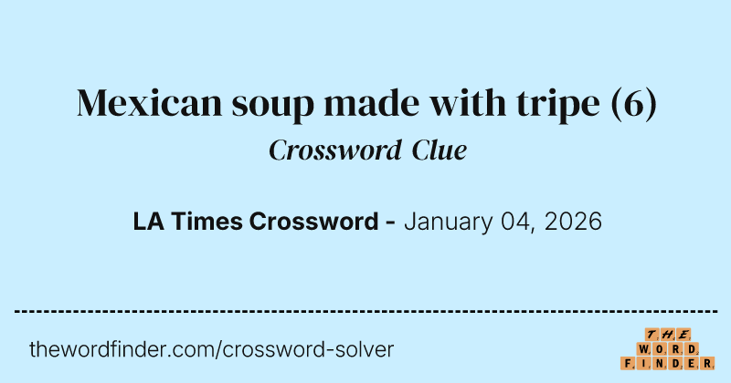 Mexican soup made with tripe crossword clue image