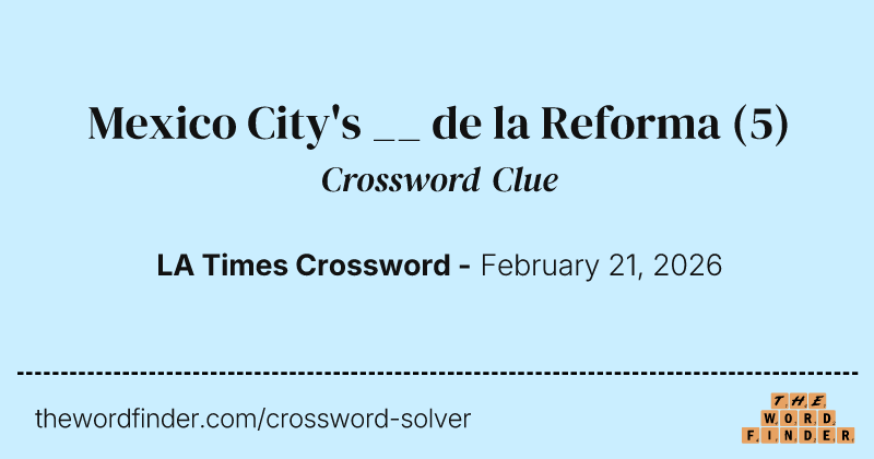 Mexico City's __ de la Reforma crossword clue image