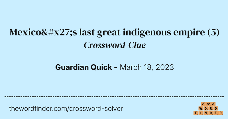 Mexico's last great indigenous empire crossword clue image
