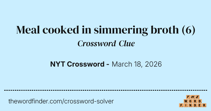 Meal cooked in simmering broth crossword clue image