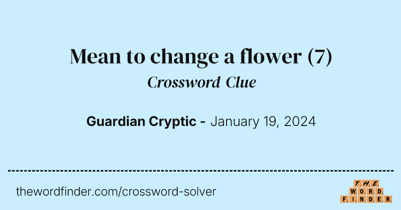 Mean to change a flower crossword clue image