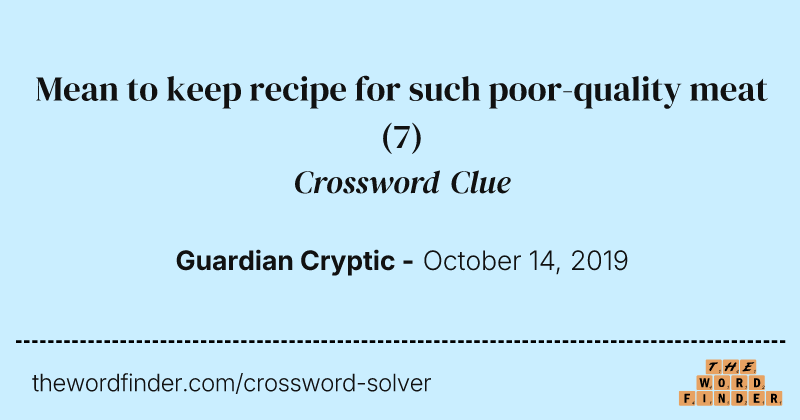 Mean to keep recipe for such poor-quality meat crossword clue image