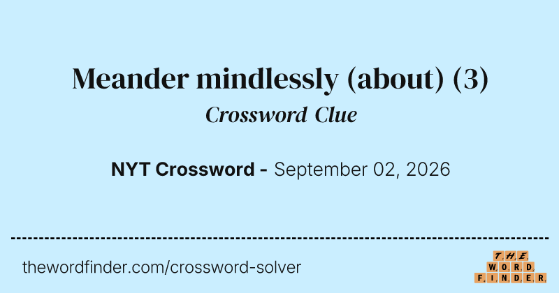 Meander mindlessly (about) crossword clue image