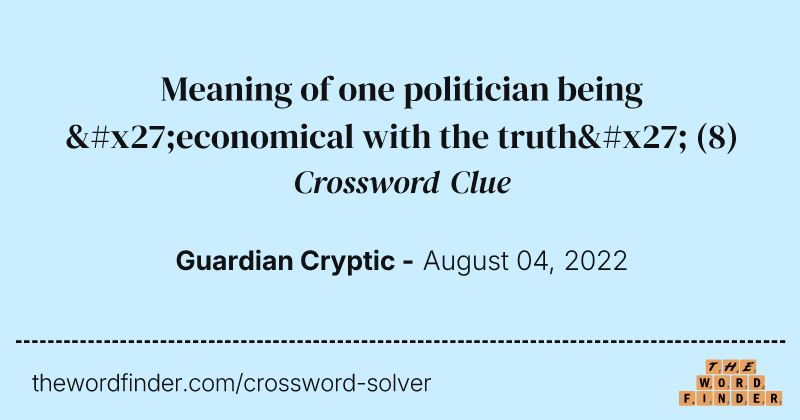 Meaning of one politician being 'economical with the truth' crossword clue image