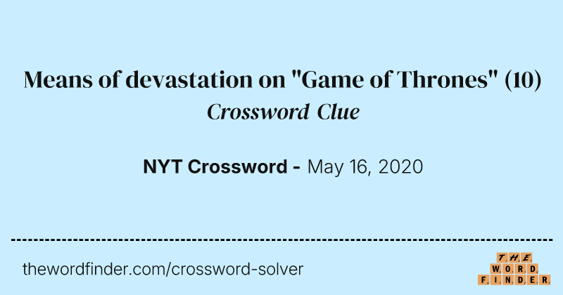 Means of devastation on "Game of Thrones" crossword clue image