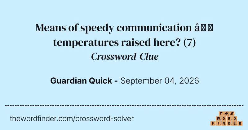 Means of speedy communication – temperatures raised here? crossword clue image