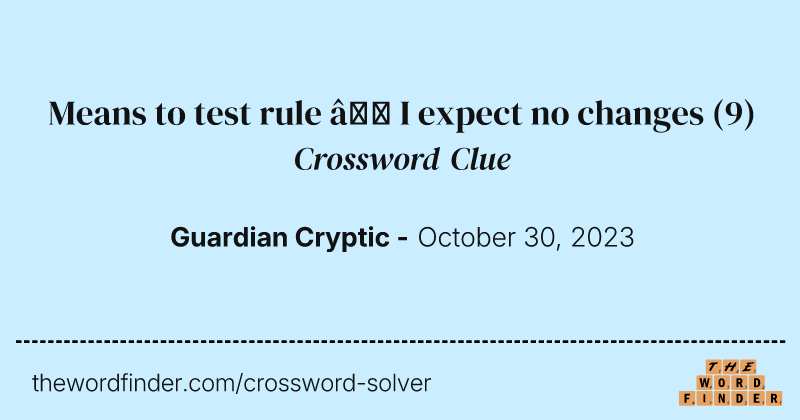 Means to test rule – I expect no changes crossword clue image