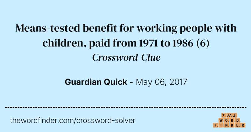 Means-tested benefit for working people with children, paid from 1971 to 1986 crossword clue image