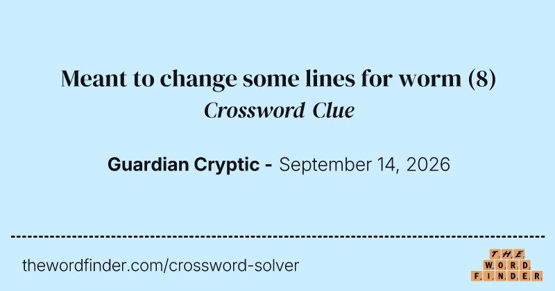 Meant to change some lines for worm crossword clue image