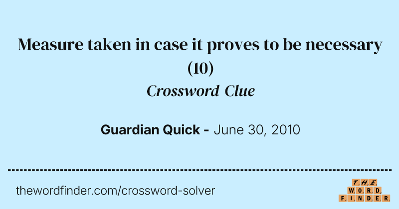 Measure taken in case it proves to be necessary crossword clue image