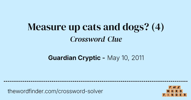 Measure up cats and dogs? crossword clue image