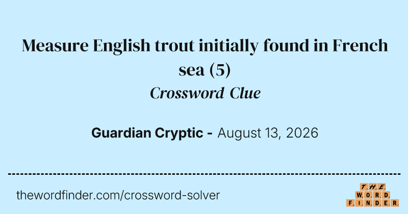Measure English trout initially found in French sea crossword clue image