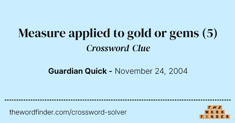 Measure applied to gold or gems crossword clue image