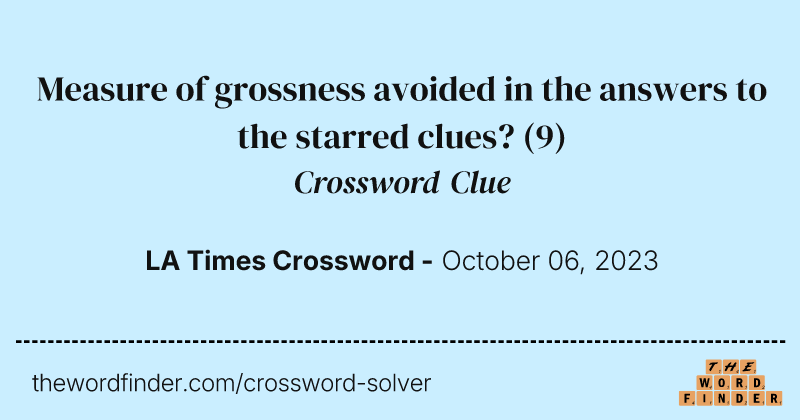 Measure of grossness avoided in the answers to the starred clues? crossword clue image