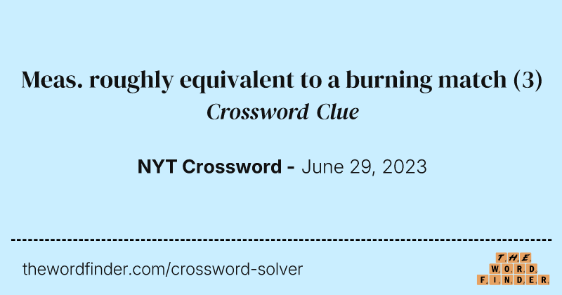 Meas. roughly equivalent to a burning match crossword clue image
