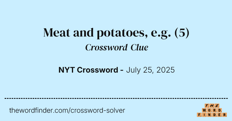 Meat and potatoes, e.g. crossword clue image