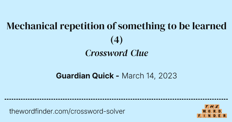 Mechanical repetition of something to be learned crossword clue image