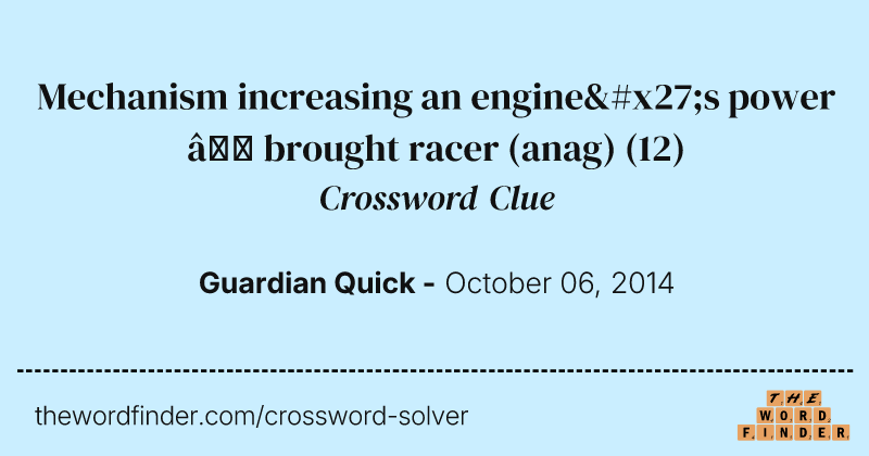 Mechanism increasing an engine's power — brought racer (anag) crossword clue image
