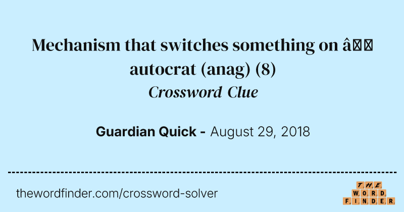 Mechanism that switches something on — autocrat (anag) crossword clue image