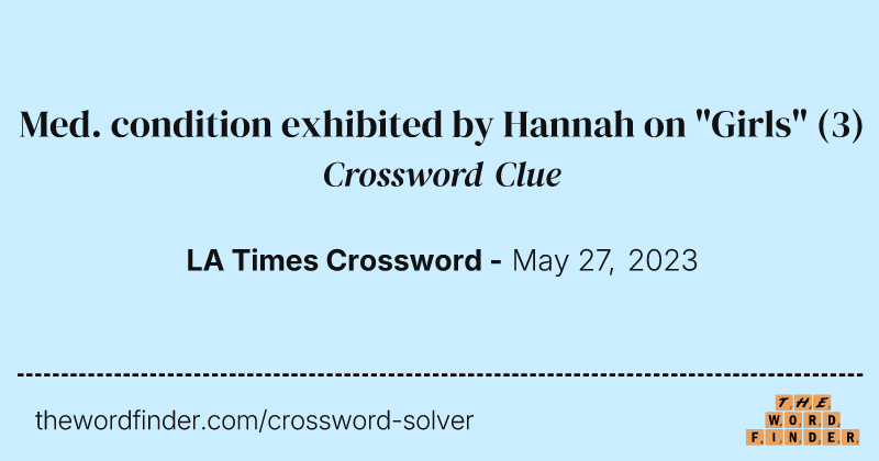 Med. condition exhibited by Hannah on "Girls" crossword clue image