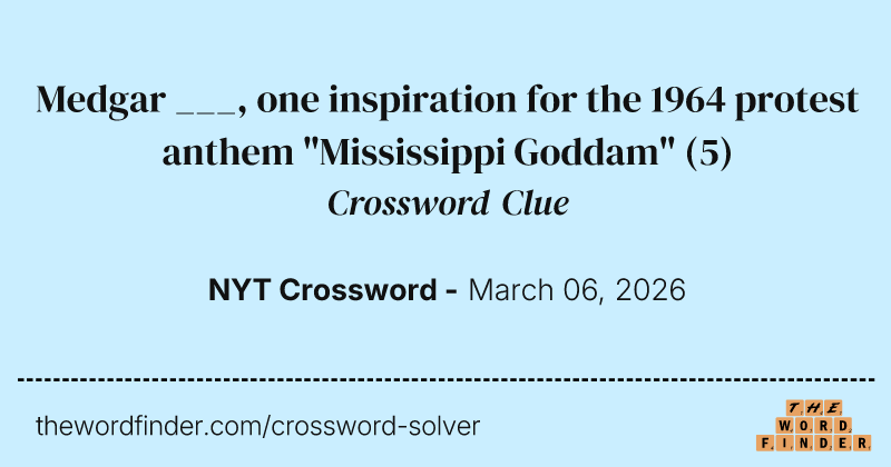 Medgar ___, one inspiration for the 1964 protest anthem "Mississippi Goddam" crossword clue image
